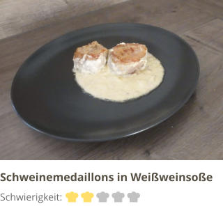 Schwierigkeit: Schweinemedaillons in Weißweinsoße